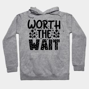 Worth The Wait Hoodie